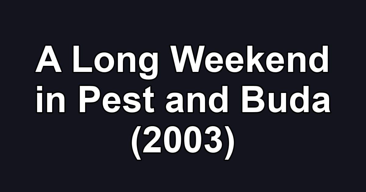 A Long Weekend in Pest and Buda (2003)