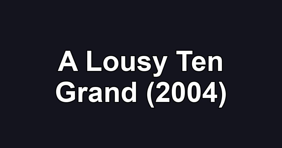 A Lousy Ten Grand (2004)