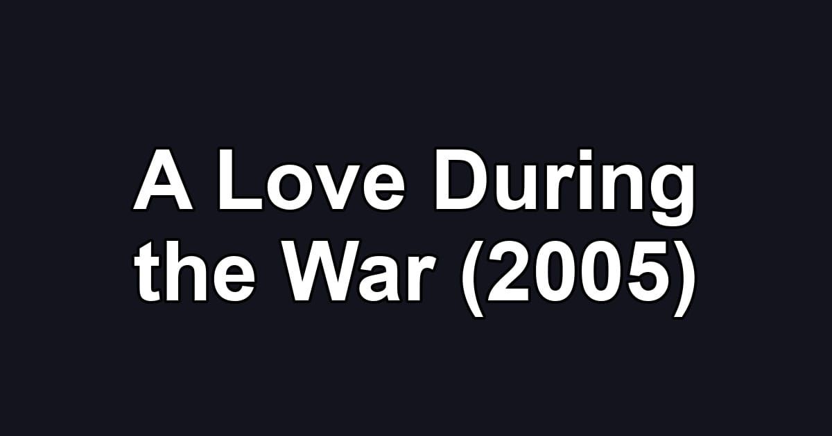A Love During the War (2005)