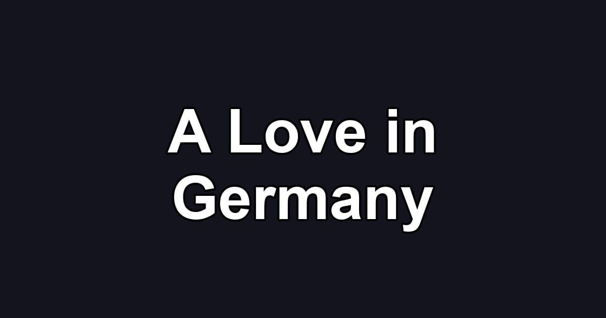 A Love in Germany