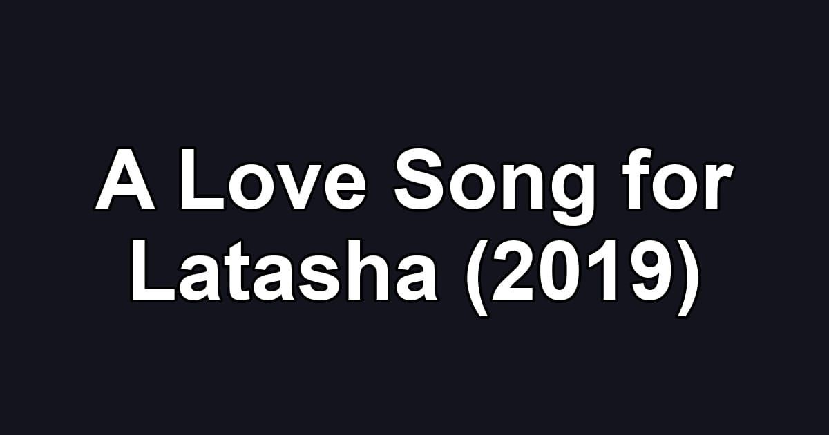 A Love Song for Latasha (2019)