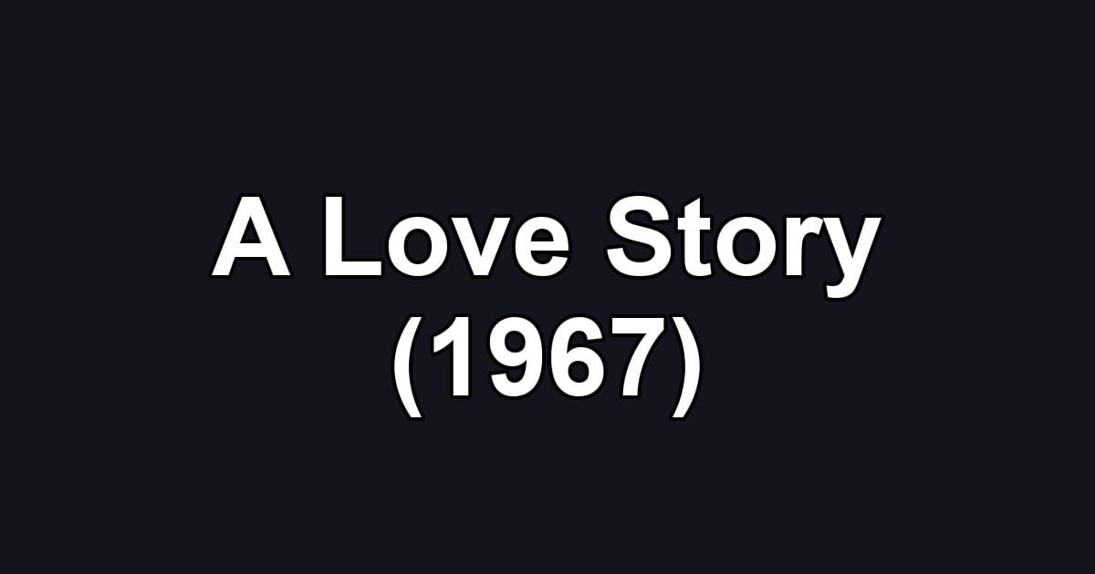 A Love Story (1967)