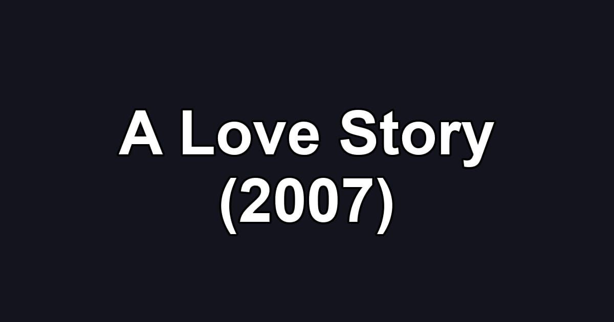 A Love Story (2007)