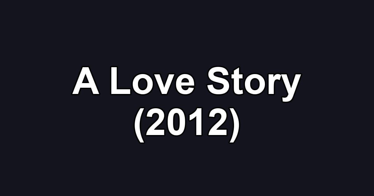 A Love Story (2012)