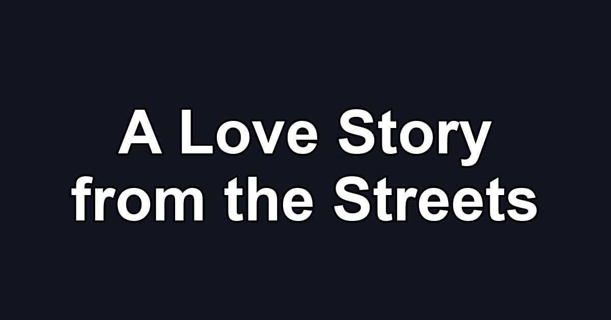 A Love Story from the Streets