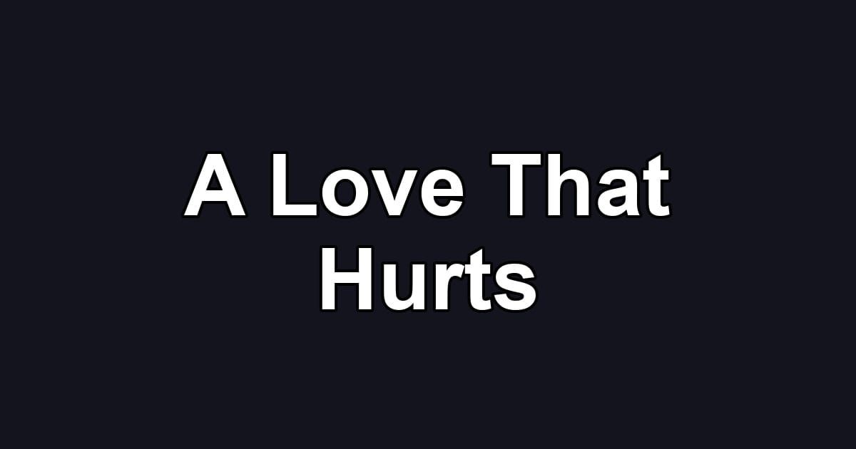 A Love That Hurts