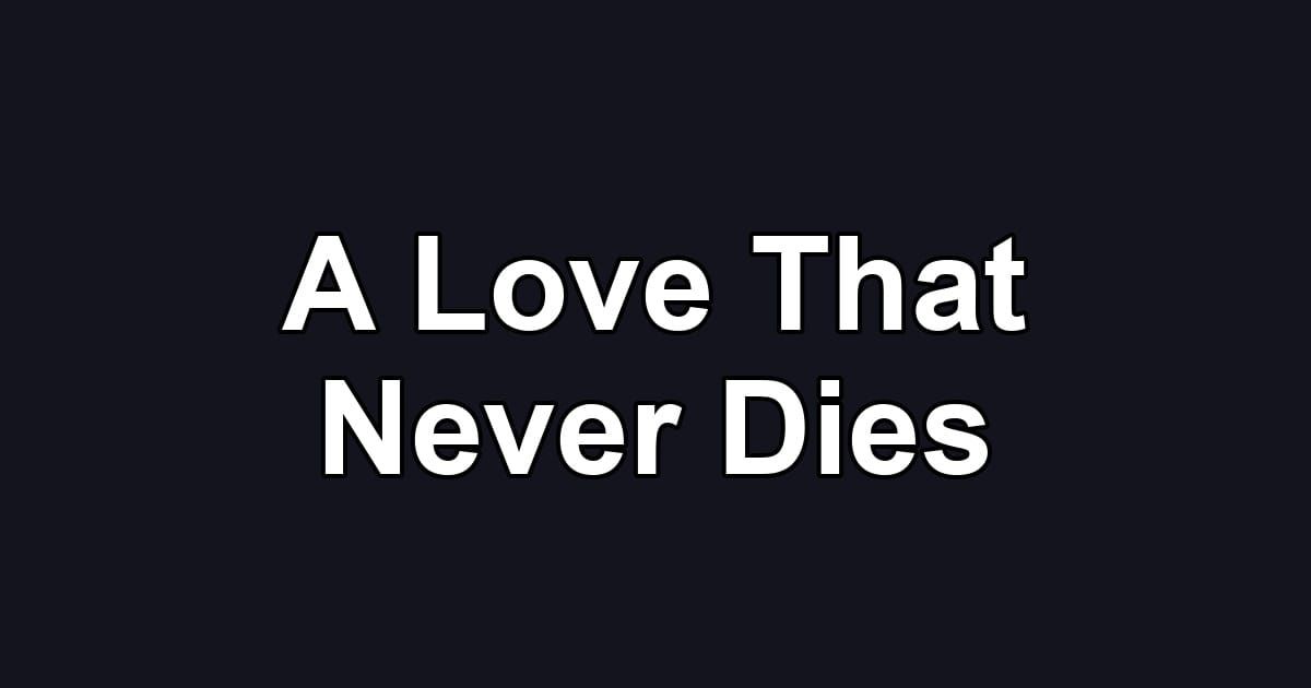 A Love That Never Dies