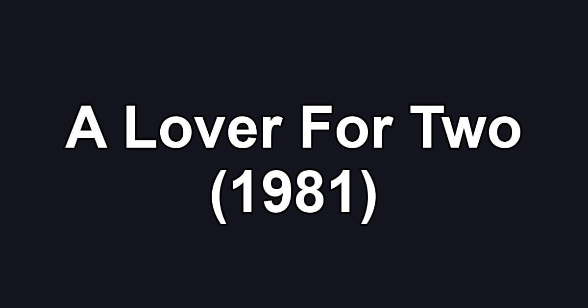 A Lover For Two (1981)