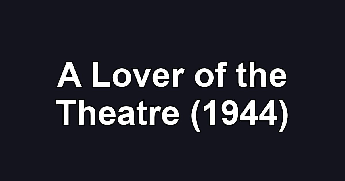 A Lover of the Theatre (1944)