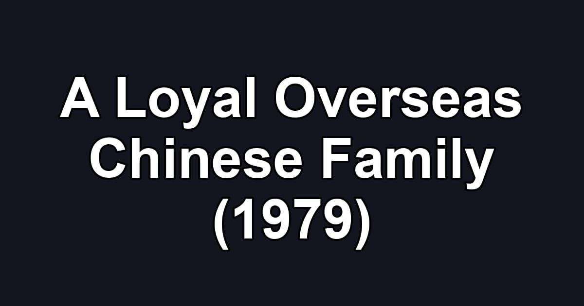 A Loyal Overseas Chinese Family (1979)