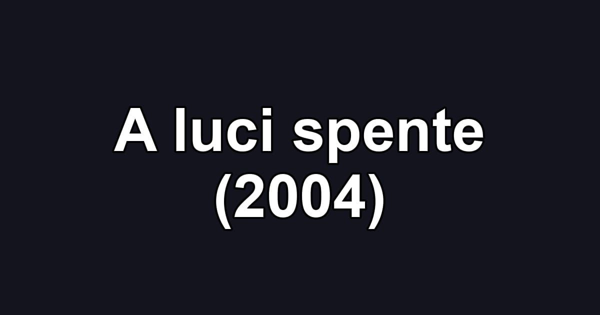 A luci spente (2004)