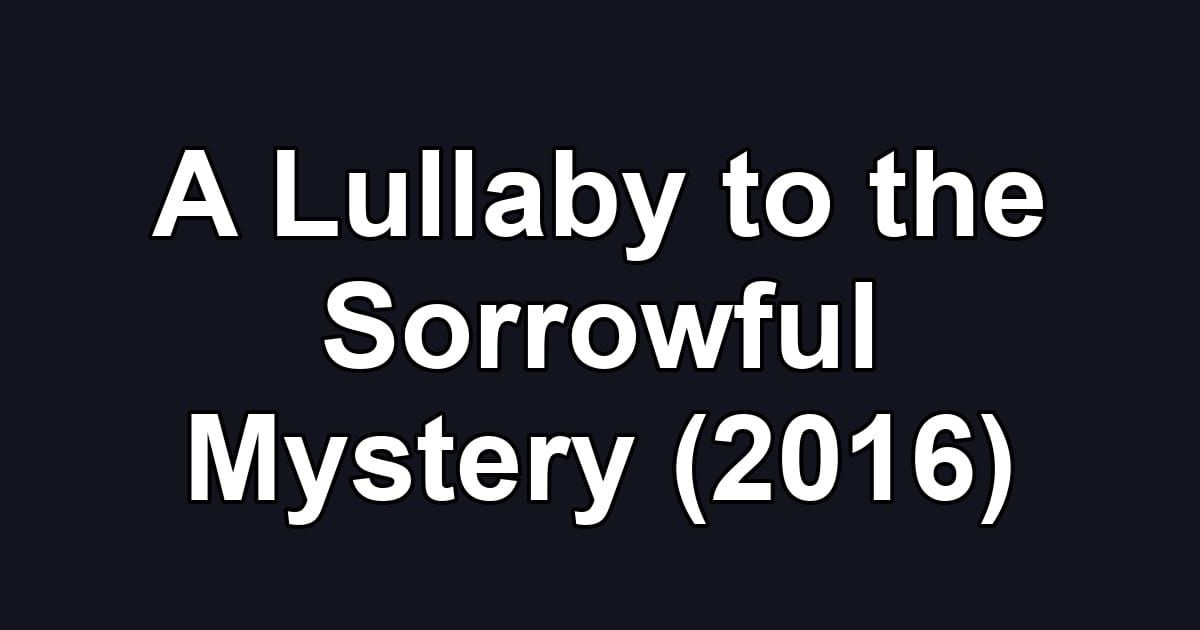 A Lullaby to the Sorrowful Mystery (2016)