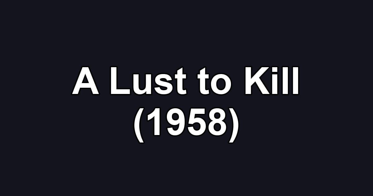 A Lust to Kill (1958)