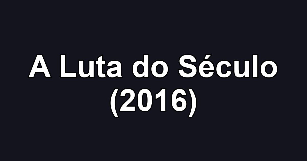 A Luta do Século (2016)