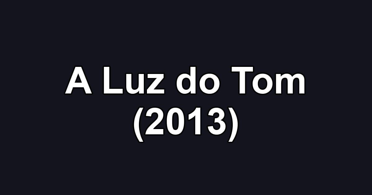 A Luz do Tom (2013)