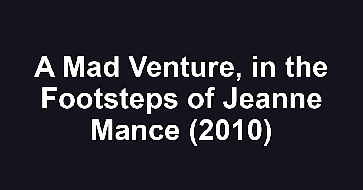 A Mad Venture, in the Footsteps of Jeanne Mance (2010)