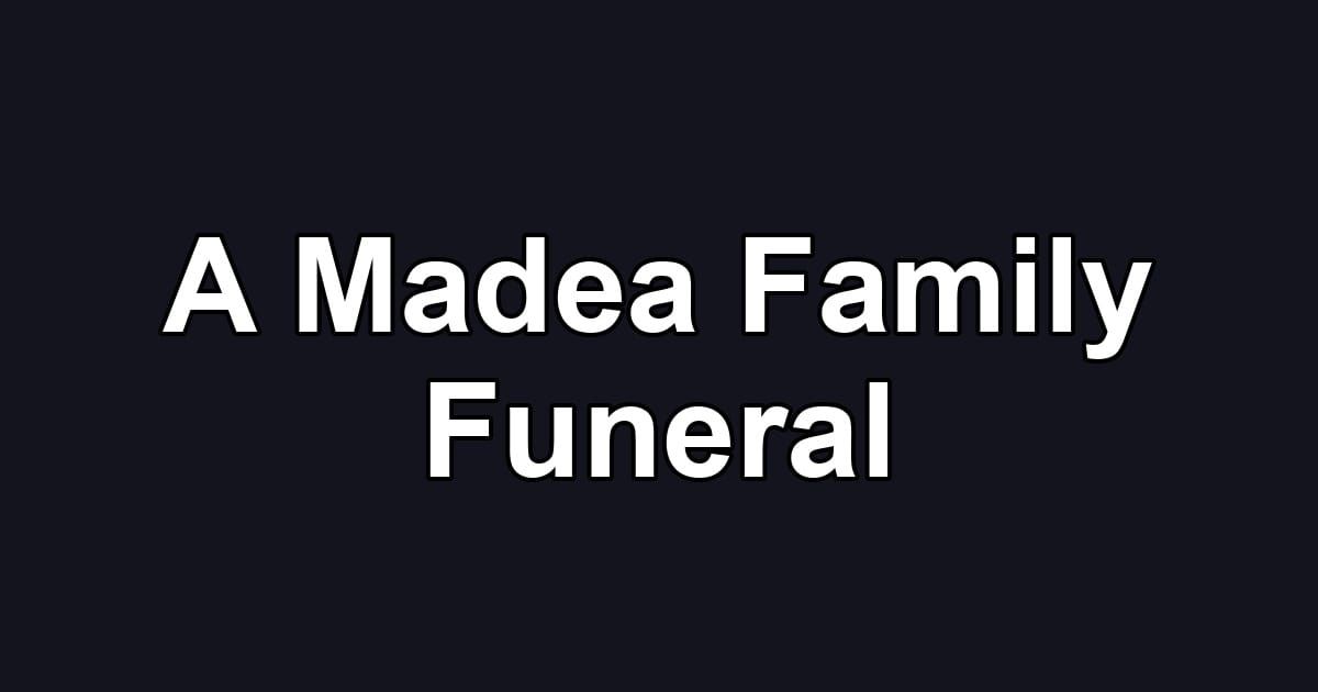 A Madea Family Funeral