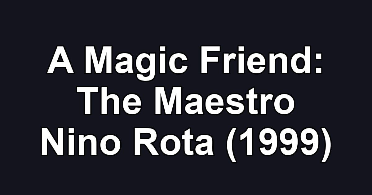 A Magic Friend: The Maestro Nino Rota (1999)