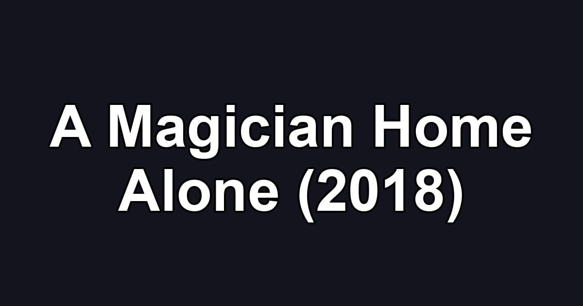 A Magician Home Alone (2018)