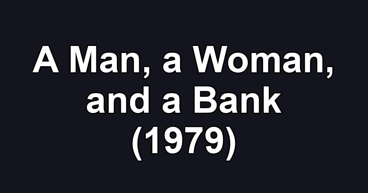 A Man, a Woman, and a Bank (1979)