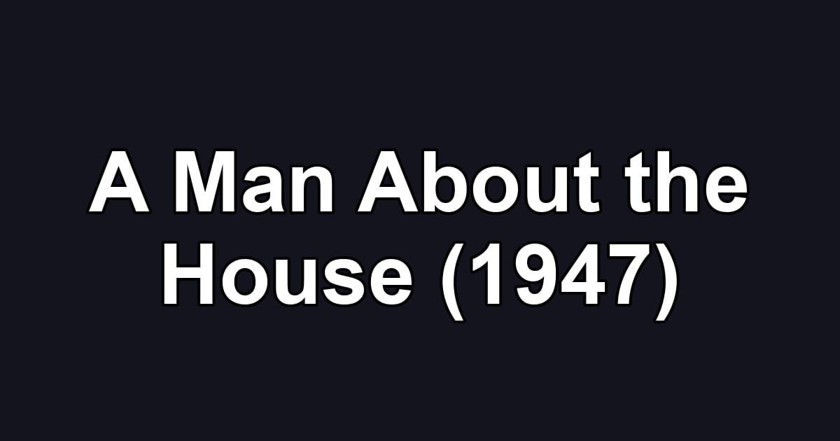 A Man About the House (1947)