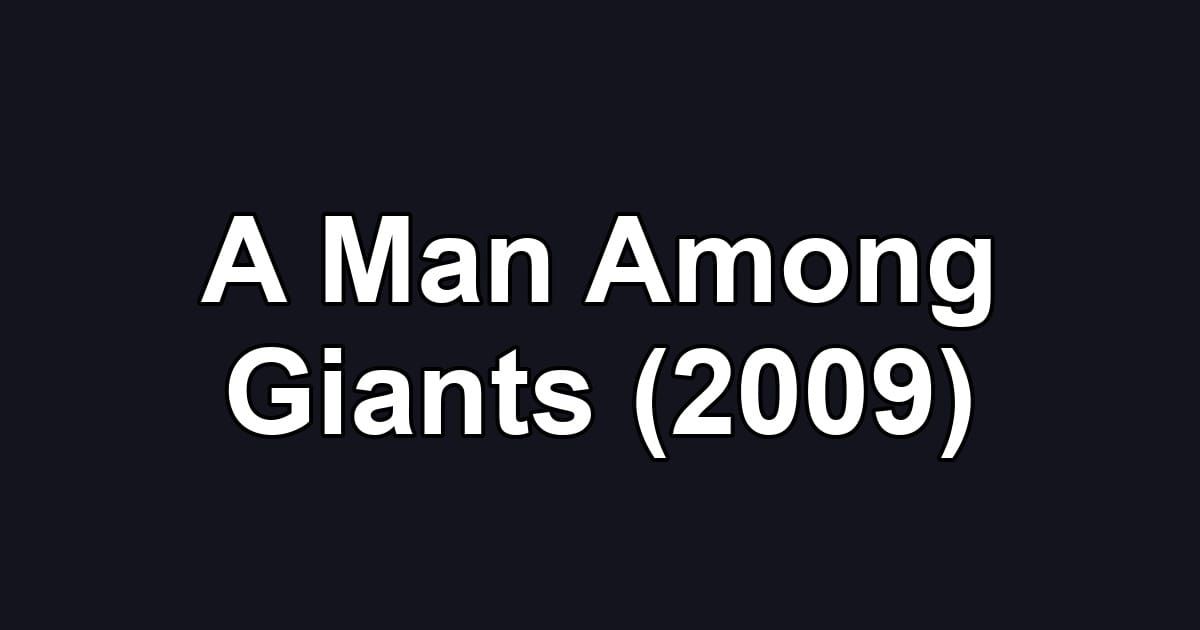 A Man Among Giants (2009)