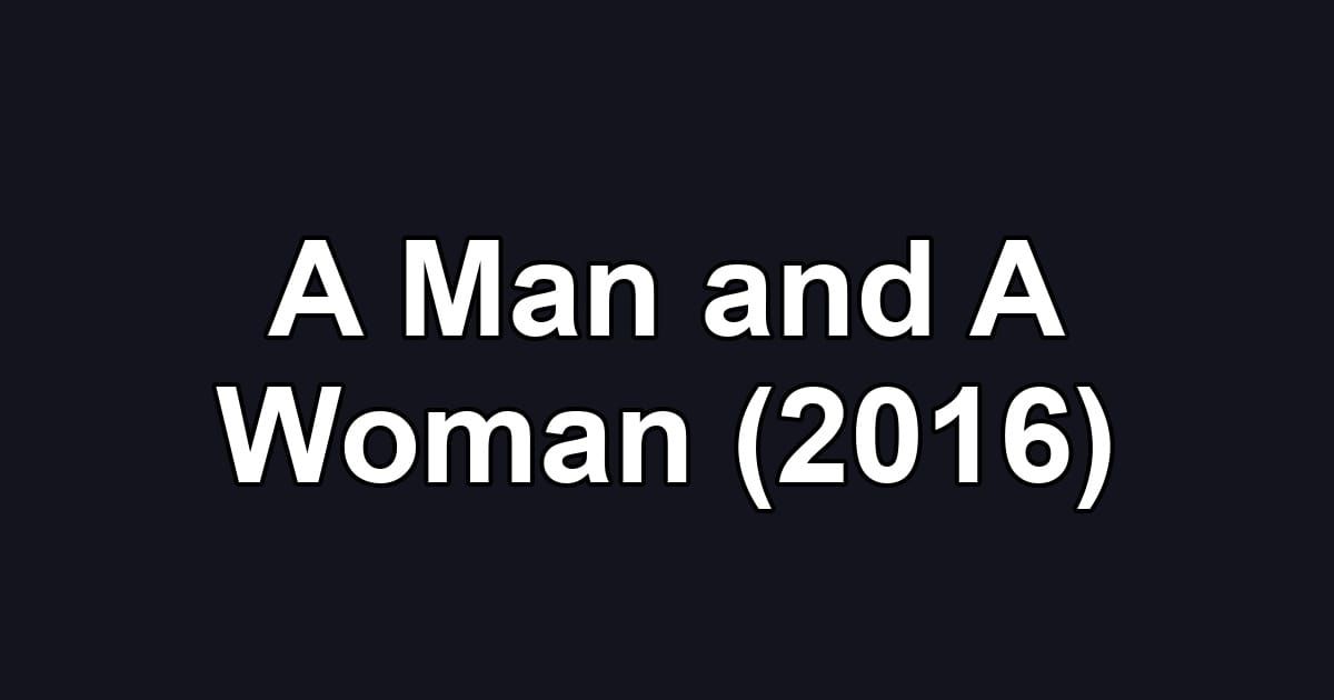 A Man and A Woman (2016)
