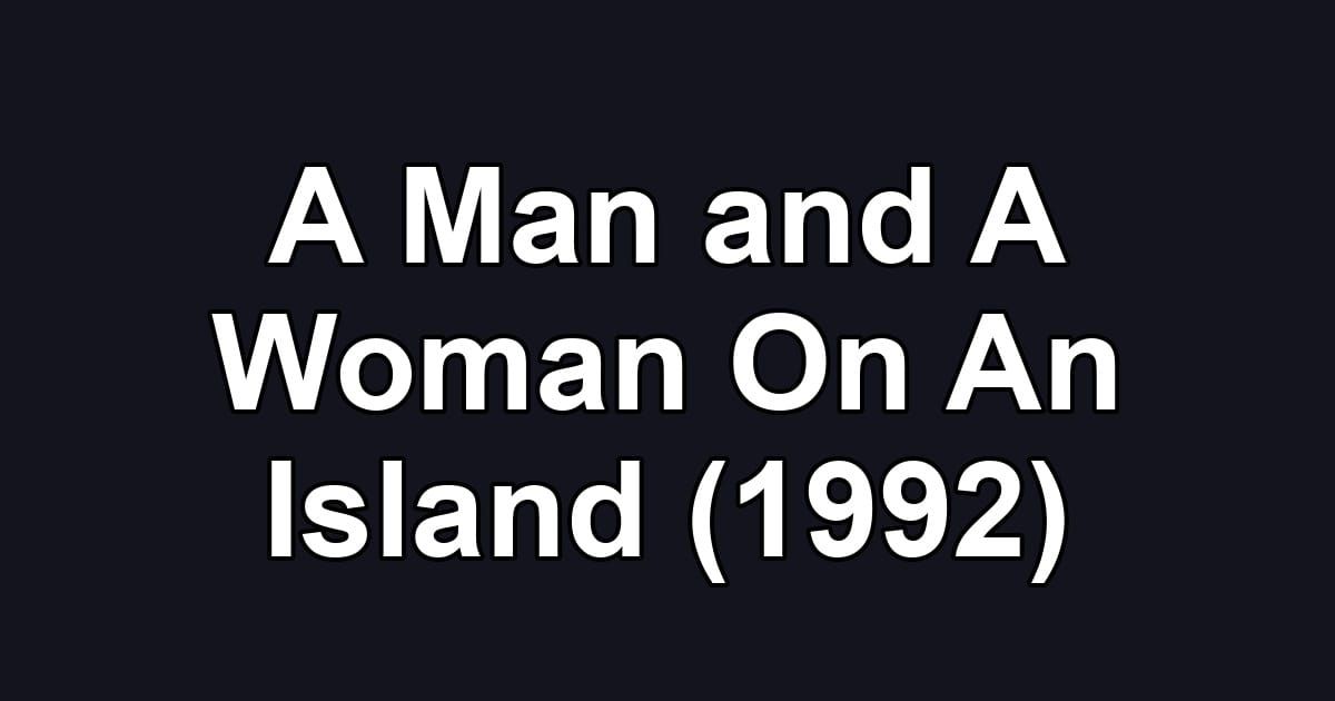 A Man and A Woman On An Island (1992)