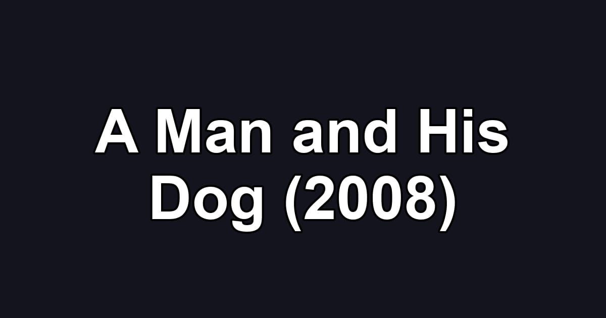 A Man and His Dog (2008)