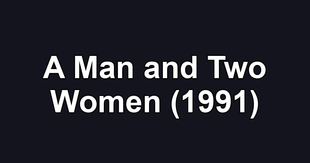 A Man and Two Women (1991)