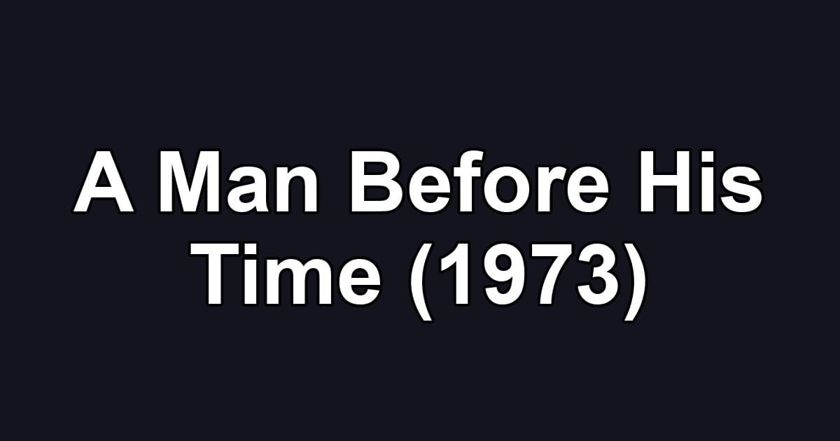 A Man Before His Time (1973)