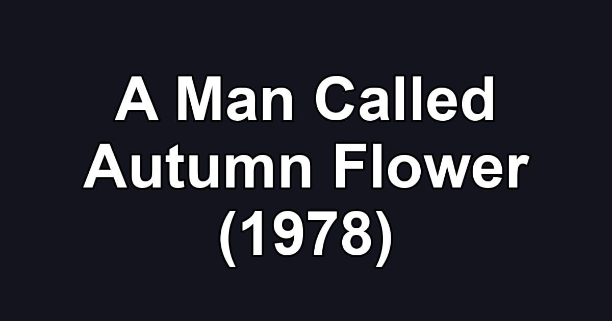 A Man Called Autumn Flower (1978)