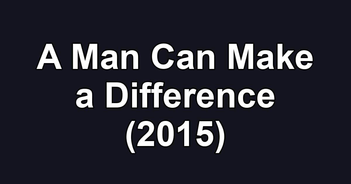 A Man Can Make a Difference (2015)