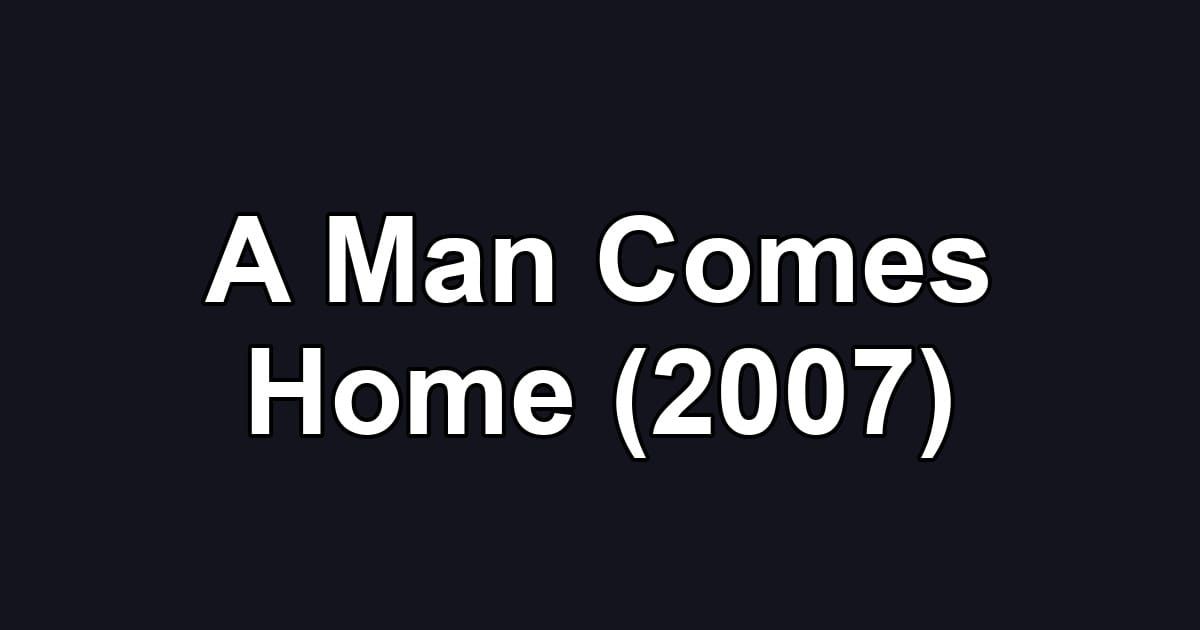 A Man Comes Home (2007)