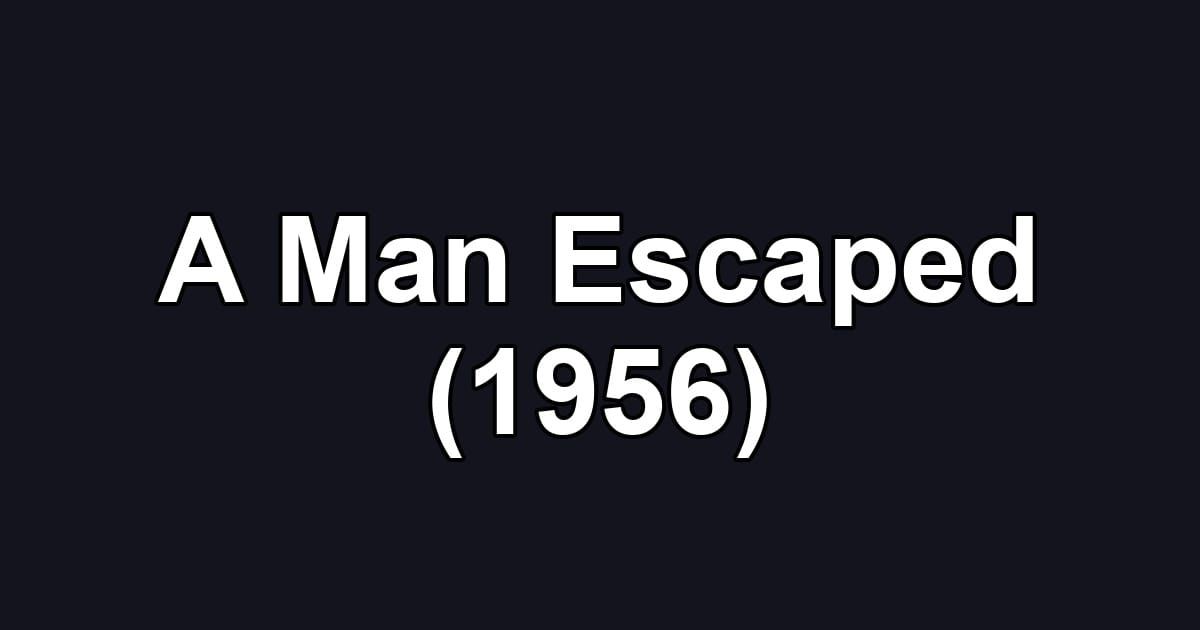 A Man Escaped (1956)