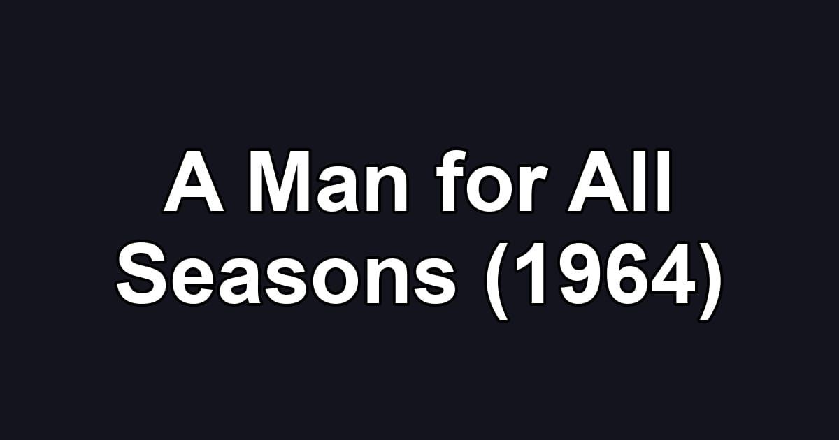 A Man for All Seasons (1964)