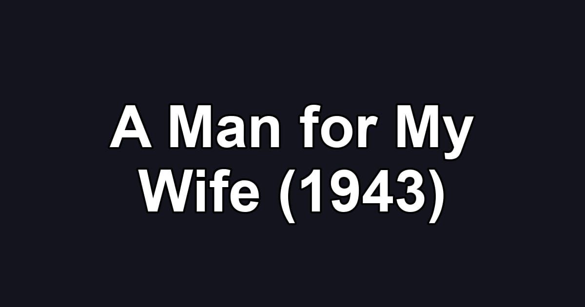 A Man for My Wife (1943)