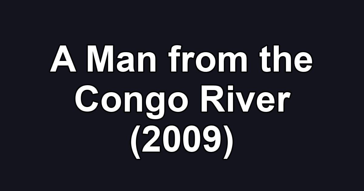 A Man from the Congo River (2009)