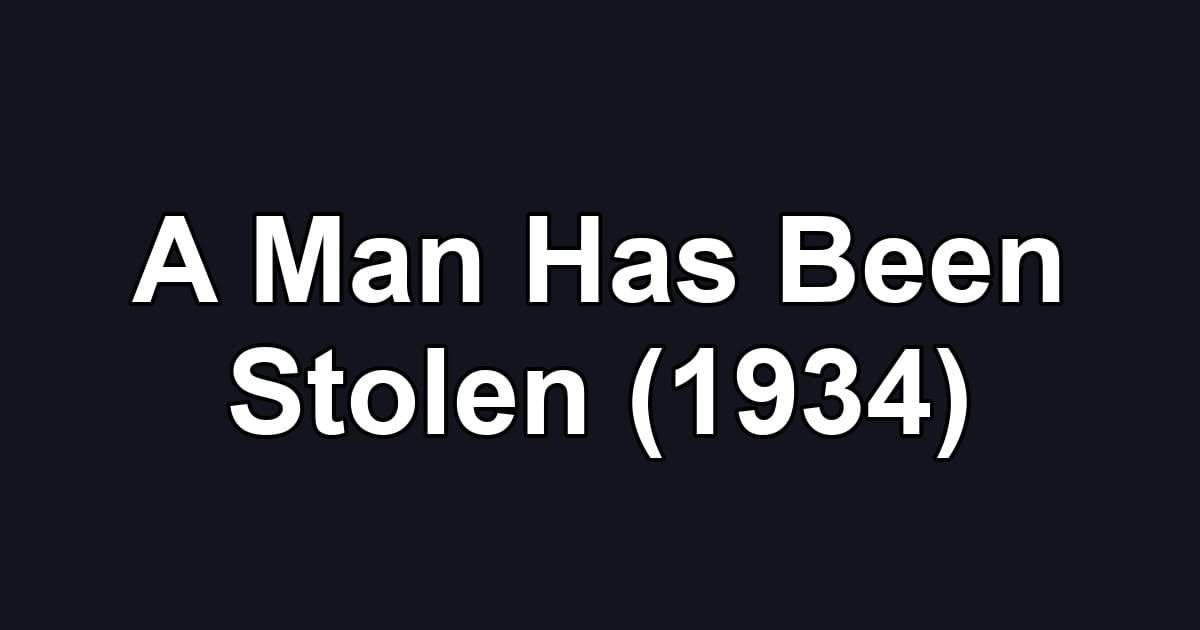 A Man Has Been Stolen (1934)