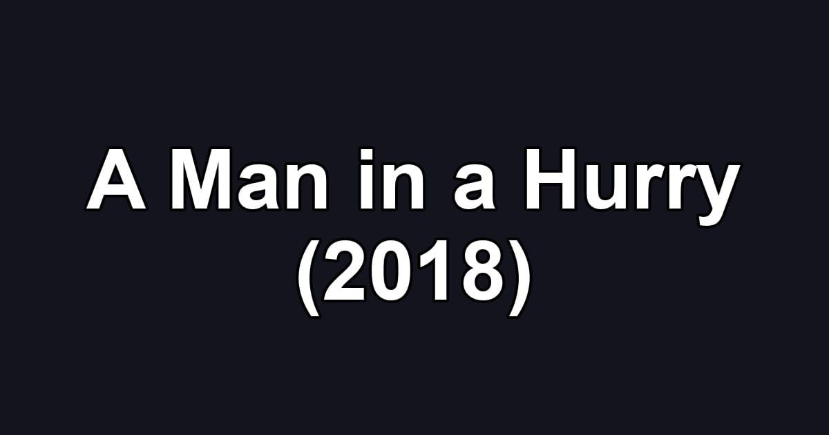 A Man in a Hurry (2018)