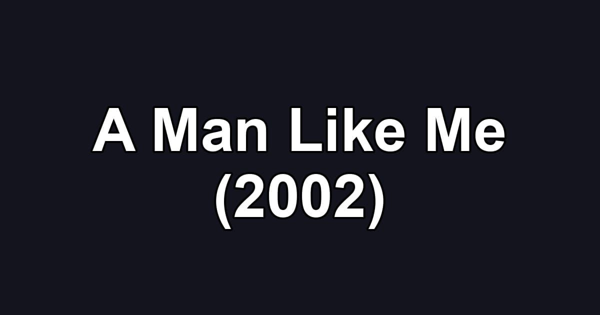 A Man Like Me (2002)