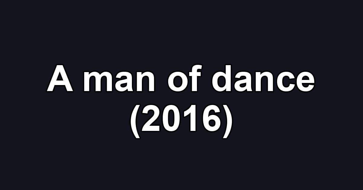 A man of dance (2016)
