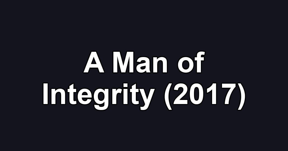 A Man of Integrity (2017)
