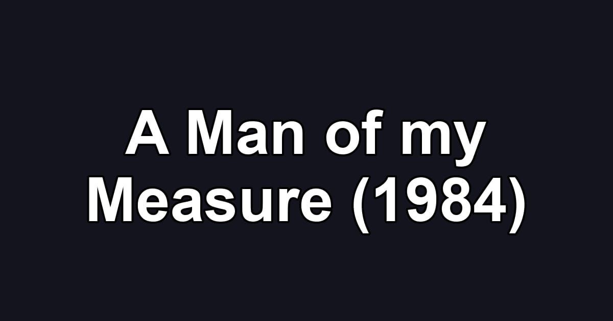 A Man of my Measure (1984)