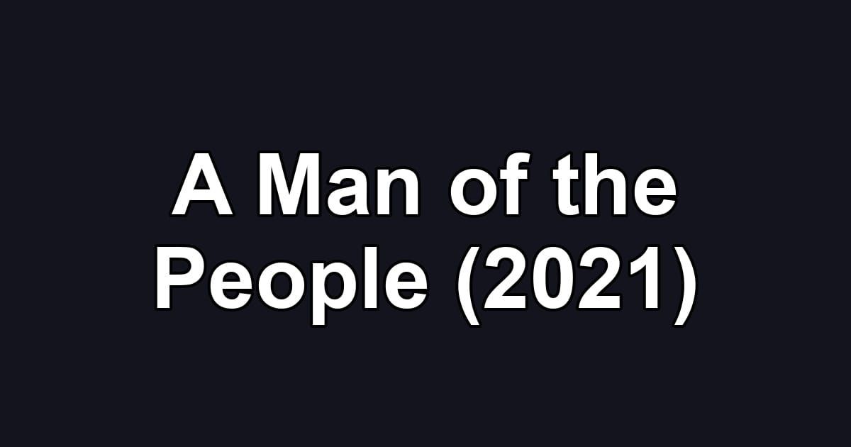 A Man of the People (2021)