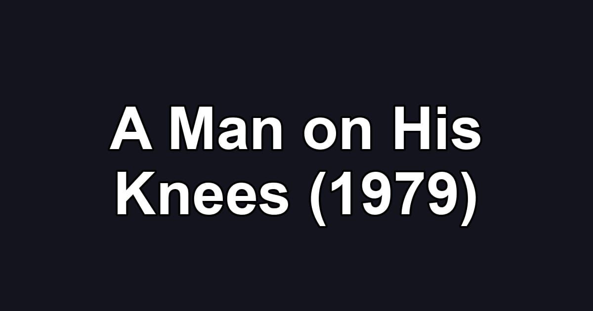 A Man on His Knees (1979)