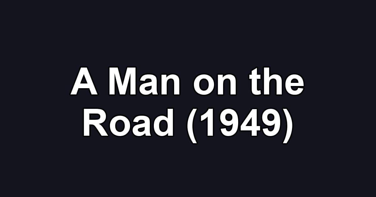 A Man on the Road (1949)