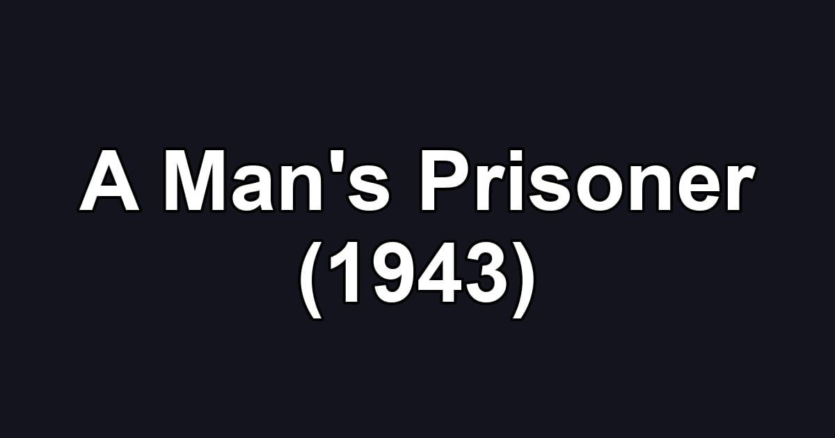 A Man's Prisoner (1943)