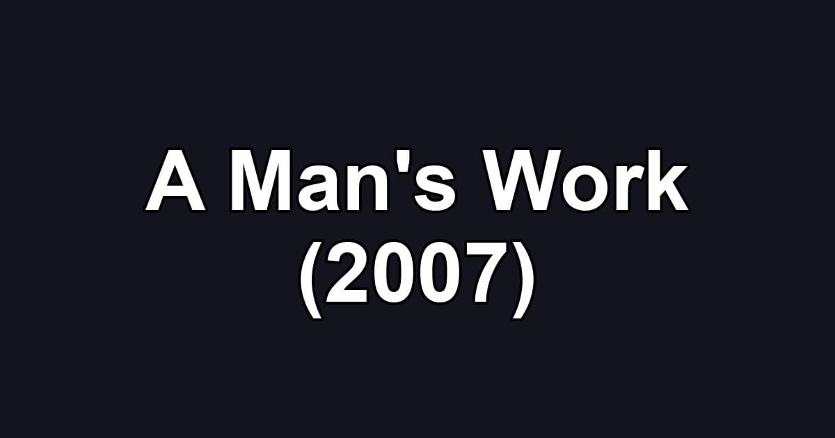 A Man's Work (2007)