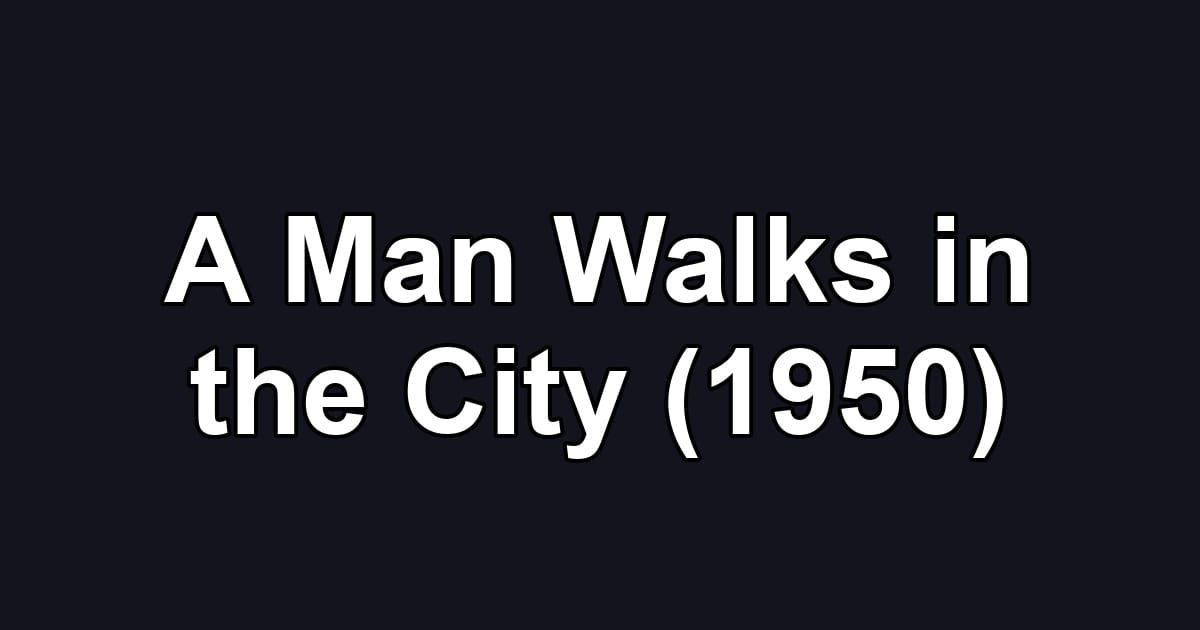 A Man Walks in the City (1950)